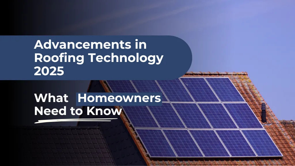 Advancements in Roofing Technology 2025: What Homeowners Need to Know